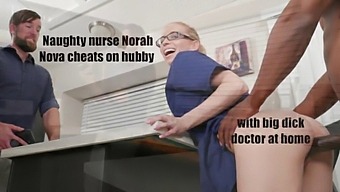 Nora Nova, The Mischievous Nurse, Indulges In A Passionate Encounter With A Well-Endowed Doctor At Her Residence